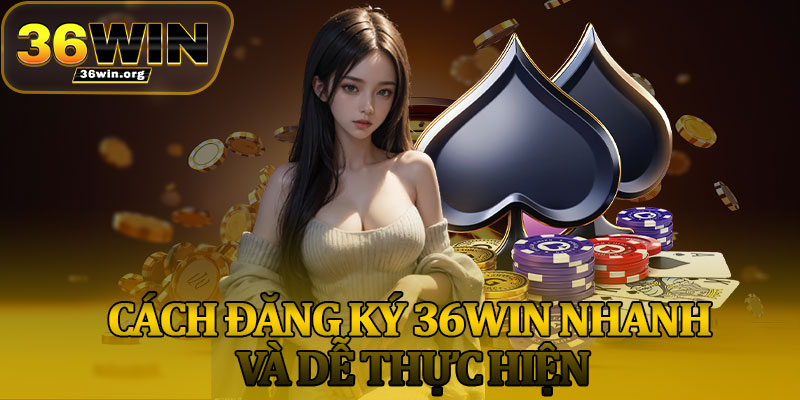 Cách Đăng Ký 36Win Nhanh Và Dễ Thực Hiện