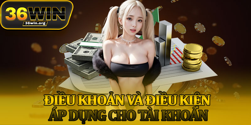 Điều Khoản Và Điều Kiện Áp Dụng Cho Tài Khoản