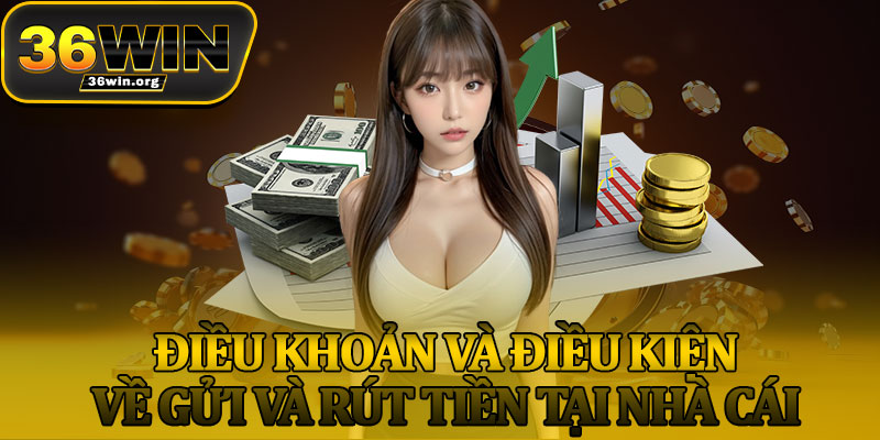 Điều Khoản Và Điều Kiện Về Gửi Và Rút Tiền Tại Nhà Cái