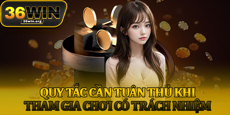Quy Tắc Cần Tuân Thủ Khi Tham Gia Chơi Có Trách Nhiệm