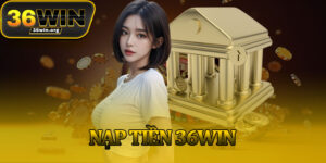 Nạp Tiền 36Win